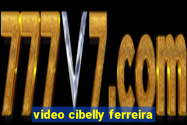 video cibelly ferreira